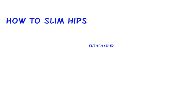 How To Slim Hips