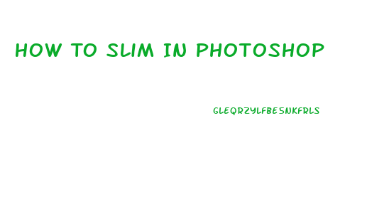 How To Slim In Photoshop