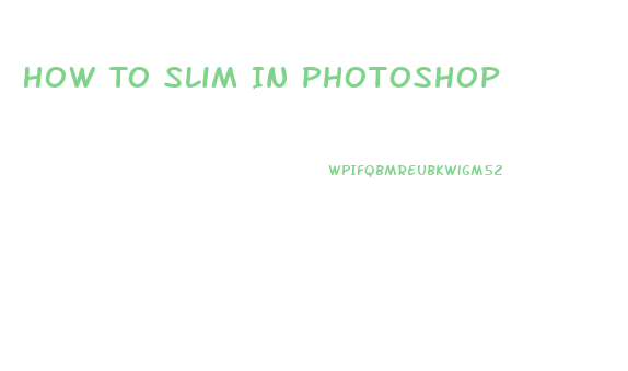 How To Slim In Photoshop