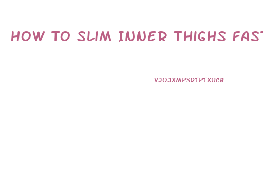 How To Slim Inner Thighs Fast