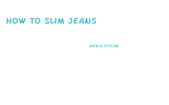 How To Slim Jeans