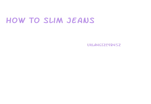 How To Slim Jeans