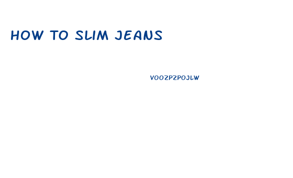 How To Slim Jeans