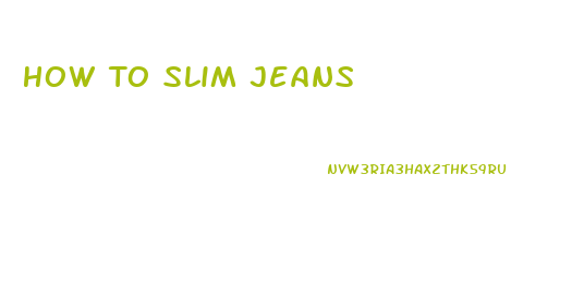 How To Slim Jeans