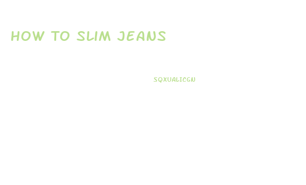 How To Slim Jeans