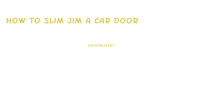 How To Slim Jim A Car Door