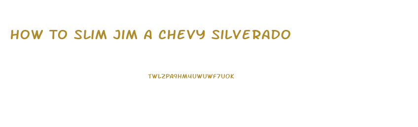 How To Slim Jim A Chevy Silverado