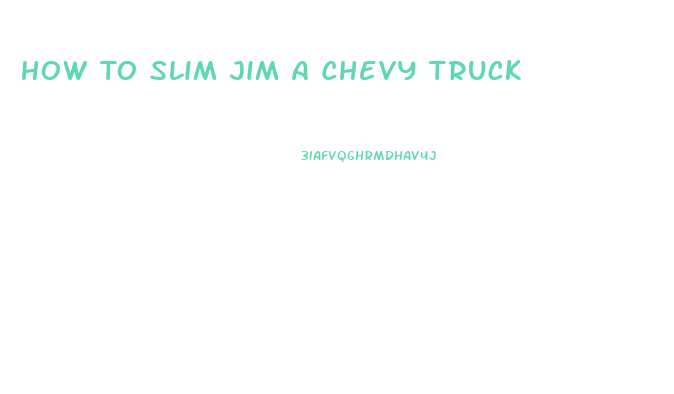 How To Slim Jim A Chevy Truck