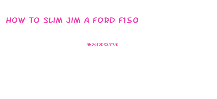 How To Slim Jim A Ford F150