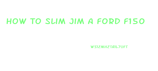 How To Slim Jim A Ford F150