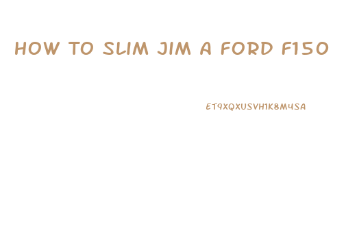 How To Slim Jim A Ford F150