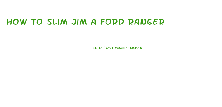 How To Slim Jim A Ford Ranger