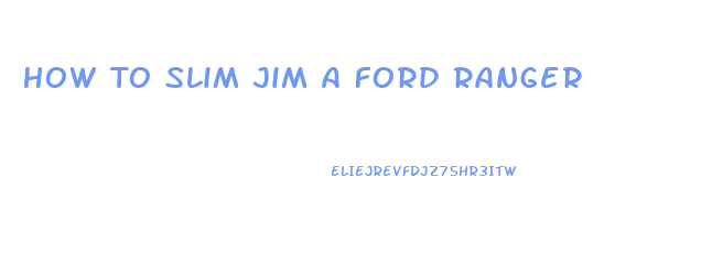 How To Slim Jim A Ford Ranger