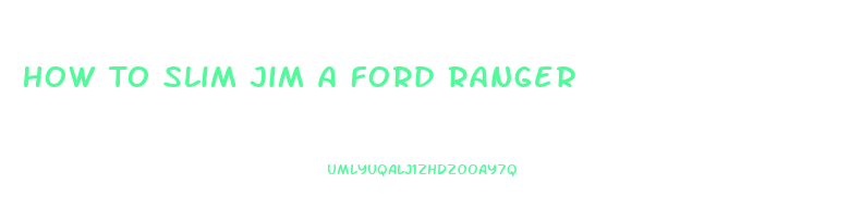 How To Slim Jim A Ford Ranger