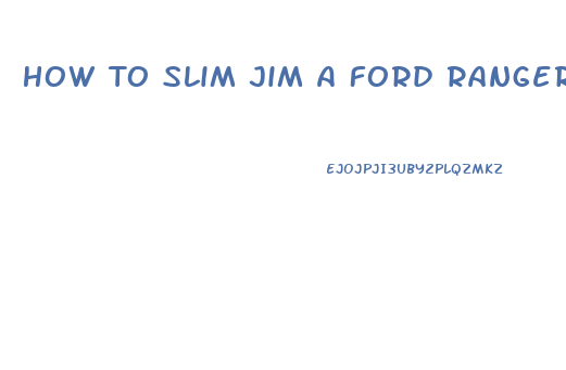 How To Slim Jim A Ford Ranger