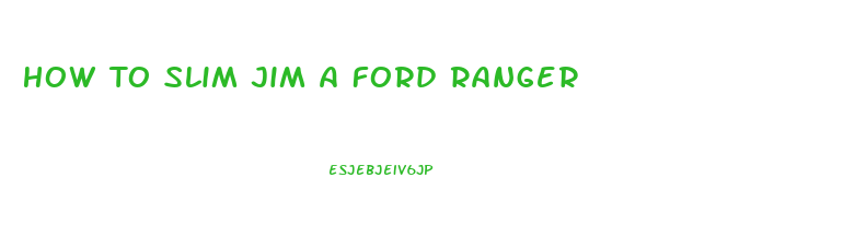 How To Slim Jim A Ford Ranger