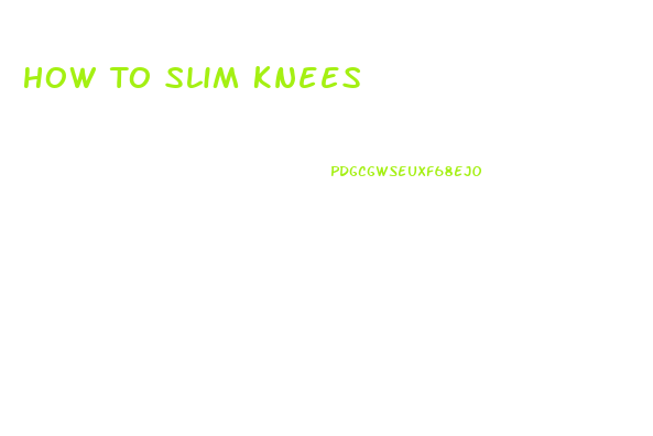 How To Slim Knees