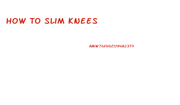 How To Slim Knees