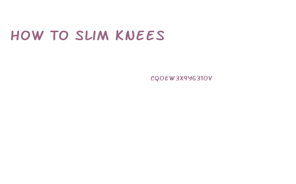 How To Slim Knees