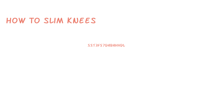 How To Slim Knees