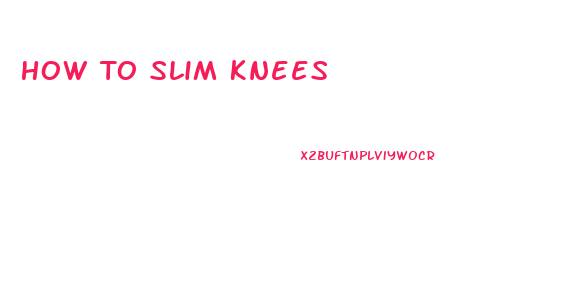 How To Slim Knees