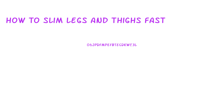 How To Slim Legs And Thighs Fast