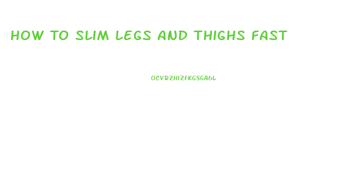 How To Slim Legs And Thighs Fast