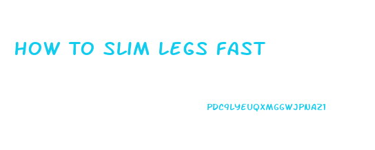 How To Slim Legs Fast