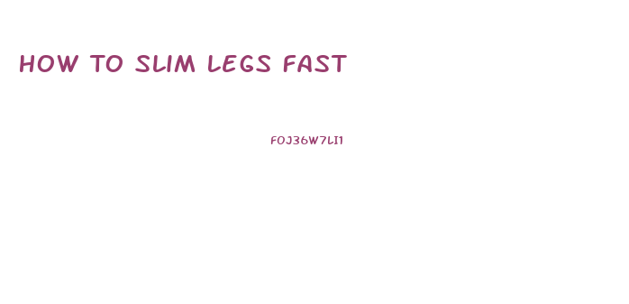 How To Slim Legs Fast