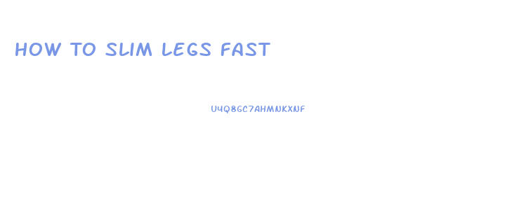 How To Slim Legs Fast