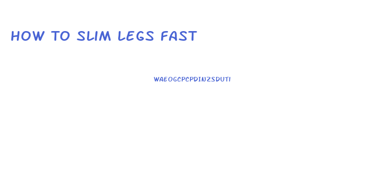 How To Slim Legs Fast