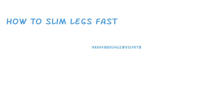 How To Slim Legs Fast