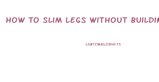 How To Slim Legs Without Building Muscle