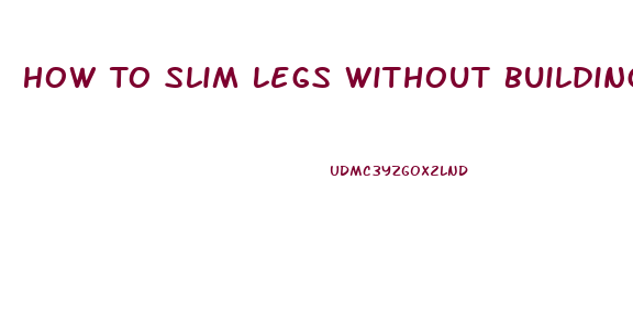 How To Slim Legs Without Building Muscle