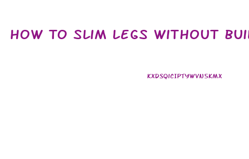 How To Slim Legs Without Building Muscle