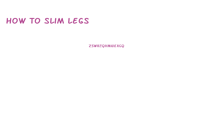 How To Slim Legs