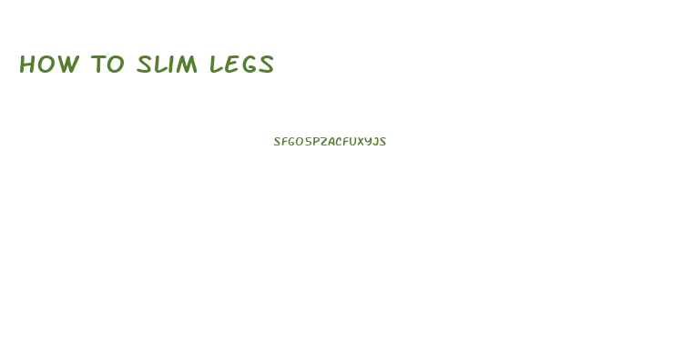 How To Slim Legs