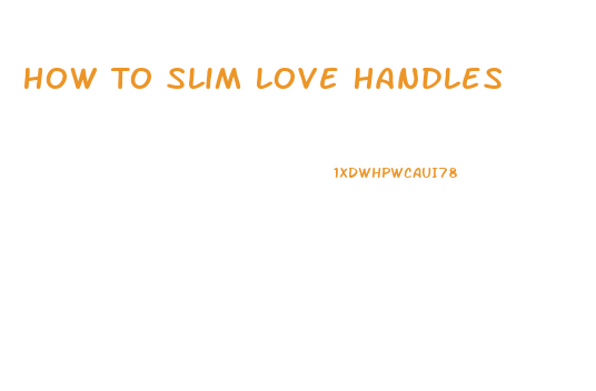 How To Slim Love Handles
