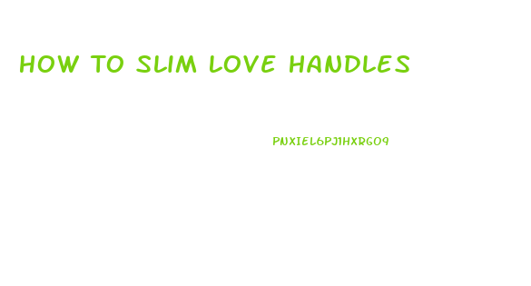 How To Slim Love Handles