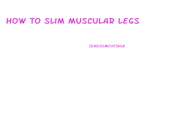 How To Slim Muscular Legs