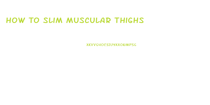 How To Slim Muscular Thighs