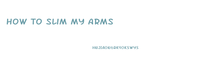 How To Slim My Arms