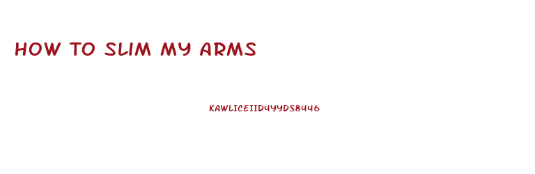 How To Slim My Arms