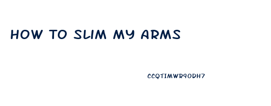 How To Slim My Arms