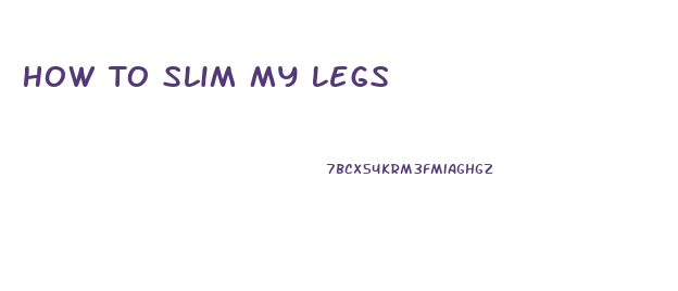 How To Slim My Legs