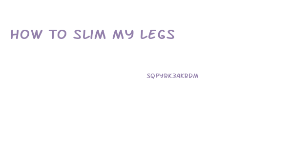 How To Slim My Legs