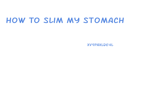 How To Slim My Stomach