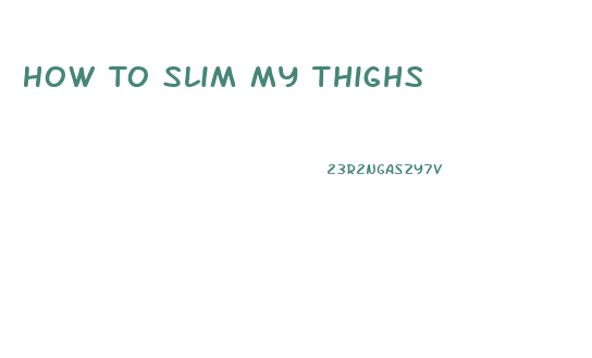 How To Slim My Thighs