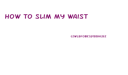 How To Slim My Waist