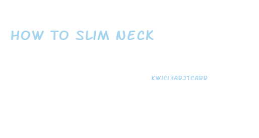 How To Slim Neck